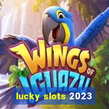 lucky slots 2023